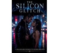 The Silicon Glitch A Billionaire Enemies to Lovers Romance