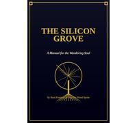 The Silicon Grove: A Manual for the Wandering Soul: 1