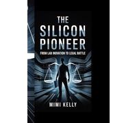 THE SILICON PIONEER: FROM LAB INNOVATION TO LEGAL BATTLE": "Trailblazing Engineer’s Vision, Revolutionary Technology, and Legal Battles in Silicon Valley’s Evolution"