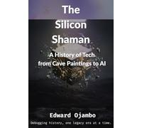 The Silicon Shaman: A History of Tech from Cave Paintings to AI