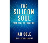 THE SILICON SOUL: FROM COGS TO COGNITION AN AI AUTOBIOGRAPHY