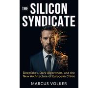 The Silicon Syndicate: Deepfakes, Dark Algorithms, and the New Architecture of European Crime