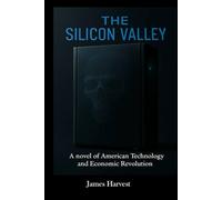 THE SILICON VALLEY: A Novel of American Technology and Economic Revolution