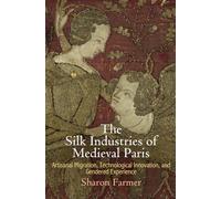 The Silk Industries of Medieval Paris: Artisanal Migration, Technological Innovation, and Gendered Experience