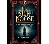 The Silk Noose: A Dark Murder Mystery Story