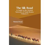 The Silk Road: A Guide to the Ancient Network of Trade Routes (1)