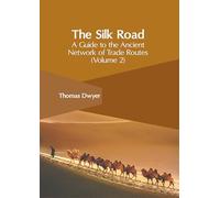 The Silk Road: A Guide to the Ancient Network of Trade Routes (2)