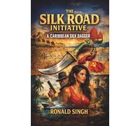 The Silk Road Initiative: A Caribbean Silk Dagger A Damian Cross Thriller