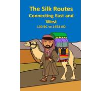The Silk Routes Connecting East and West 130 BC to 1453 AD: 50