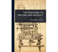 The Silkworm; its History and Product