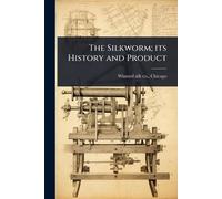 The Silkworm; its History and Product (Tascabile)