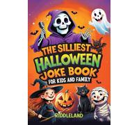 The Silliest Halloween Joke Book for Kids and Family: Trick-or-Treat Your Funny Bone with Puns, Knock-Knock Jokes, Monster Giggles & Pumpkin Chuckles: Perfect Halloween Gift for Kids