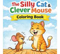 The Silly Cat and Clever Mouse: A Fun Cartoon Coloring Book for Kids Ages 3-7 with Cute Cat-and-Mouse Adventures