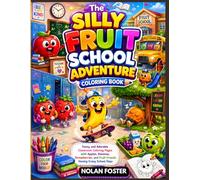 The Silly Fruit School Adventure Coloring Book: Funny and Adorable Classroom Coloring Pages with Apples, Bananas, Strawberries, and Fruit Friends Having Crazy School Days