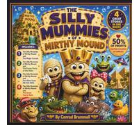 The Silly Mummies Of Mirthy Mound: 4 Great Stories in One Book