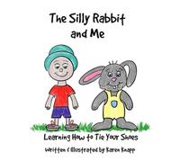 The Silly Rabbit and Me Learning How to Tie Your Shoes - Libro in brossura...