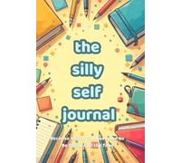 The Silly Self Journal: Because You're Too Awesome to Be Serious All the Time