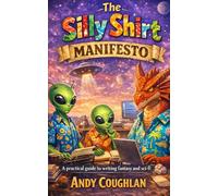 The Silly Shirt Manifesto: A practical guide to writing fantasy and sci-fi