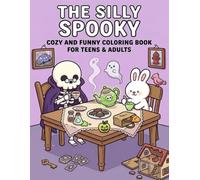 The Silly Spooky Coloring Book for Adults and Teens: Funny Monsters, Goofy Ghosts, and Not So Scary Adventures: Hilarious Coloring Pages Featuring ... Silly Halloween Fun, and Stress Relief