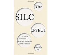The Silo Effect: The Peril of Expertise and the Promise of Breaking Down Barriers