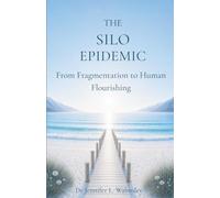 The Silo Epidemic: From Fragmentation to Human Flourishing