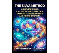 The Silva Method: A Complete Guide to Mental Self-Regulation: Step-by-Step Protocols for Focus, Stress Relief, Chronic Pain Management, and Cognitive Empowerment Using Applied Neuroplasticity