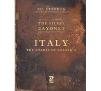 T. C. Stephen The Silver Bayonet: Italy: The Shades of Calabria (Tascabile)