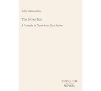 The Silver Box: A Comedy in Three Acts, First Series