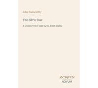 The Silver Box: A Comedy in Three Acts, First Series