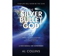 The Silver Bullet of God: Xtreme Big Game Hunting in the Earthly and Heave...