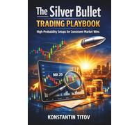 The Silver Bullet Trading Playbook: High-Probability Setups for Consistent Market Wins: 4