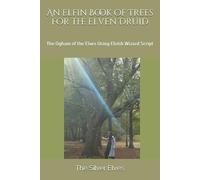 The Silver Elves An Elfin Book of Trees for the Elven Druid (Tascabile)