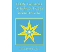 The Silver Elves Elfin, Fae and Otherkin Tribes (Tascabile)