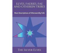 The Silver Elves Elves, Faeries, Fae and Otherkin Tribes (Tascabile)