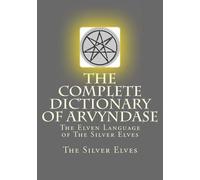 The Silver Elves The Complete Dictionary Of Arvyndase (Tascabile)