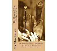 The Silver Elves The Keys to Elfin Enchantment (Tascabile)