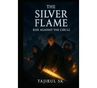 The Silver Flame: Rise Against the Circle: Fantasy, Adventure, Epic Journey
