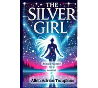 The Silver Girl: An Epic Fantasy for a Musical