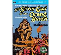 The Silver God of the Orang Hutan, Illustrated Edition: Volume 19
