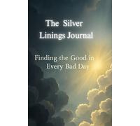 The Silver Lining Journal Finding the Good in Every Bad Day