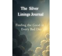 The Silver Lining Journal Finding the Good in Every Bad Day: for women, for men, for adults, gratitude, reverse gratitude, self-care planners, wellness tracker, self-help for women, self-help for men