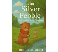 The Silver Pebble: Book 4 of The Spring Creek Tales