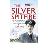 Tom Neil – The Silver Spitfire – The Legendary Wwii Raf Fighter Pilot in His Own Words – Tascabile
