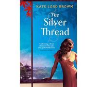 The Silver Thread: A sweeping, masterfully woven tale of enduring love for fans of Santa Montefiore and Dinah Jefferies