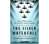The Silver Waterfall: How America Won the War in the Pacific at Midway