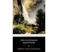 The Silverado Squatters: The Original 1883 Robert Louis Stevenson Travel Memoir