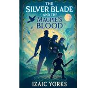 The Silverblade and the Magpie's Blood: A Classic Fantasy Family Adventure