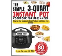 THE SIMPLE 3-QUART INSTANT POT COOKBOOK FOR BEGINNERS: Step-by-Step Recipes for Small Portions and Stress-Free Cooking