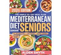The Simple 30-Day Meal Plan Mediterranean Diet Cookbook for Seniors: Clear Step-by-Step Recipes with Easy Ingredients to Reduce Blood Pressure, Control Diabetes After 60 | Ready in 20 Minutes or Less