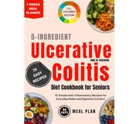 The Simple 5-Ingredient Ulcerative Colitis Cookbook for Seniors: 70 Simple Anti-Inflammatory Recipes for Everyday Relief and Digestive Comfort